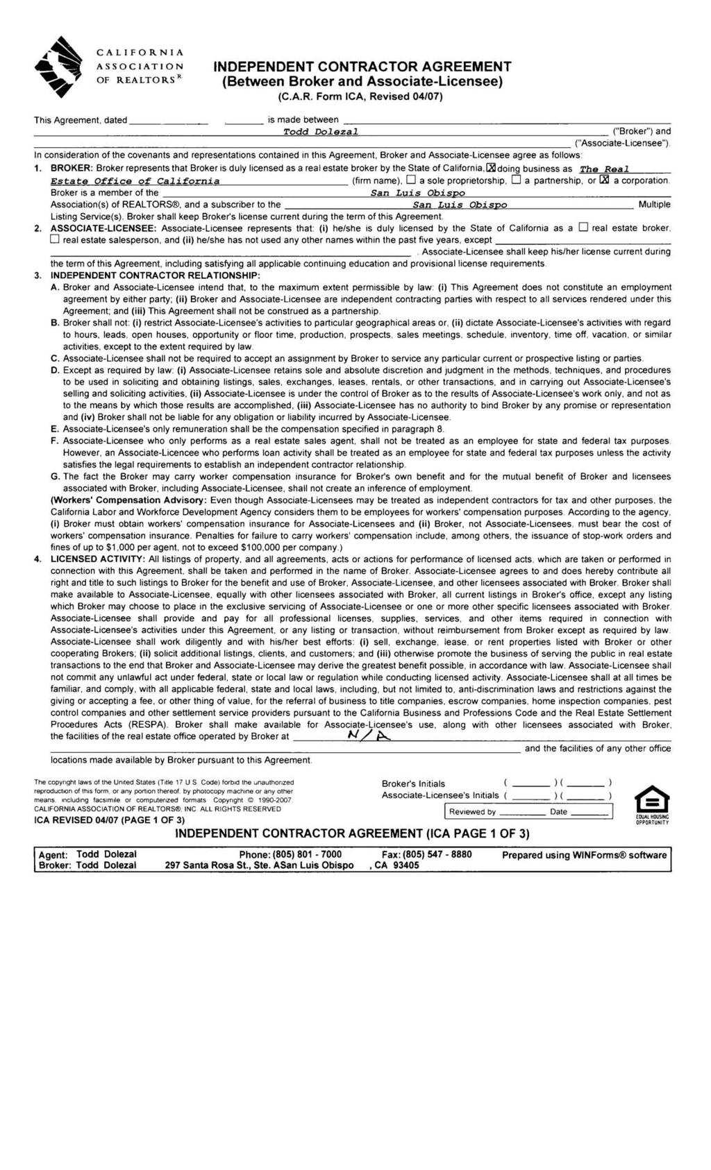 CALIFORNIA ASSOCIATION INDEPENDENT CONTRACTOR AGREEMENT OF REALTORS R (Between Broker and Associate-Licensee) (C.A.R. Form ICA, Revised 04/07) This Agreement, dated _ ~ is made between ~T"'o=d""d' "Do=l"'e"'_z=a=l~ ("Broker") and ("Associate-licensee").
