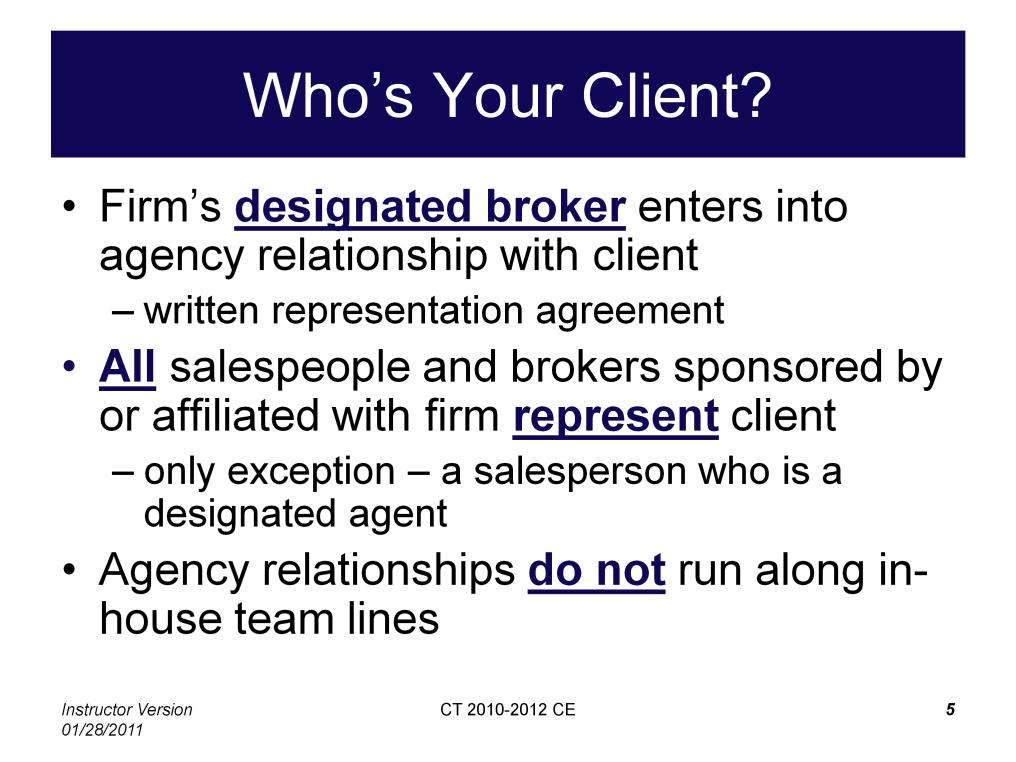 Client relationships run from the designated broker (individual or legal entity), and bind all salespersons and brokers in the firm.
