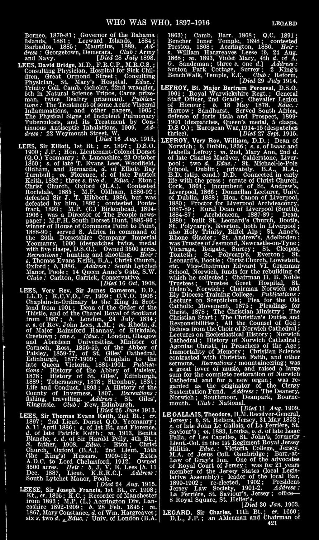 WHO WAS WHO, 1897-1916 Governor of the Bahama Borneo, 1879-81 Islands, 1881 Leeward Islands, 1884 Barbados, 1885 Mauritius, 1889. Address : Georgetown, Demerara. Club : Army and Navy.