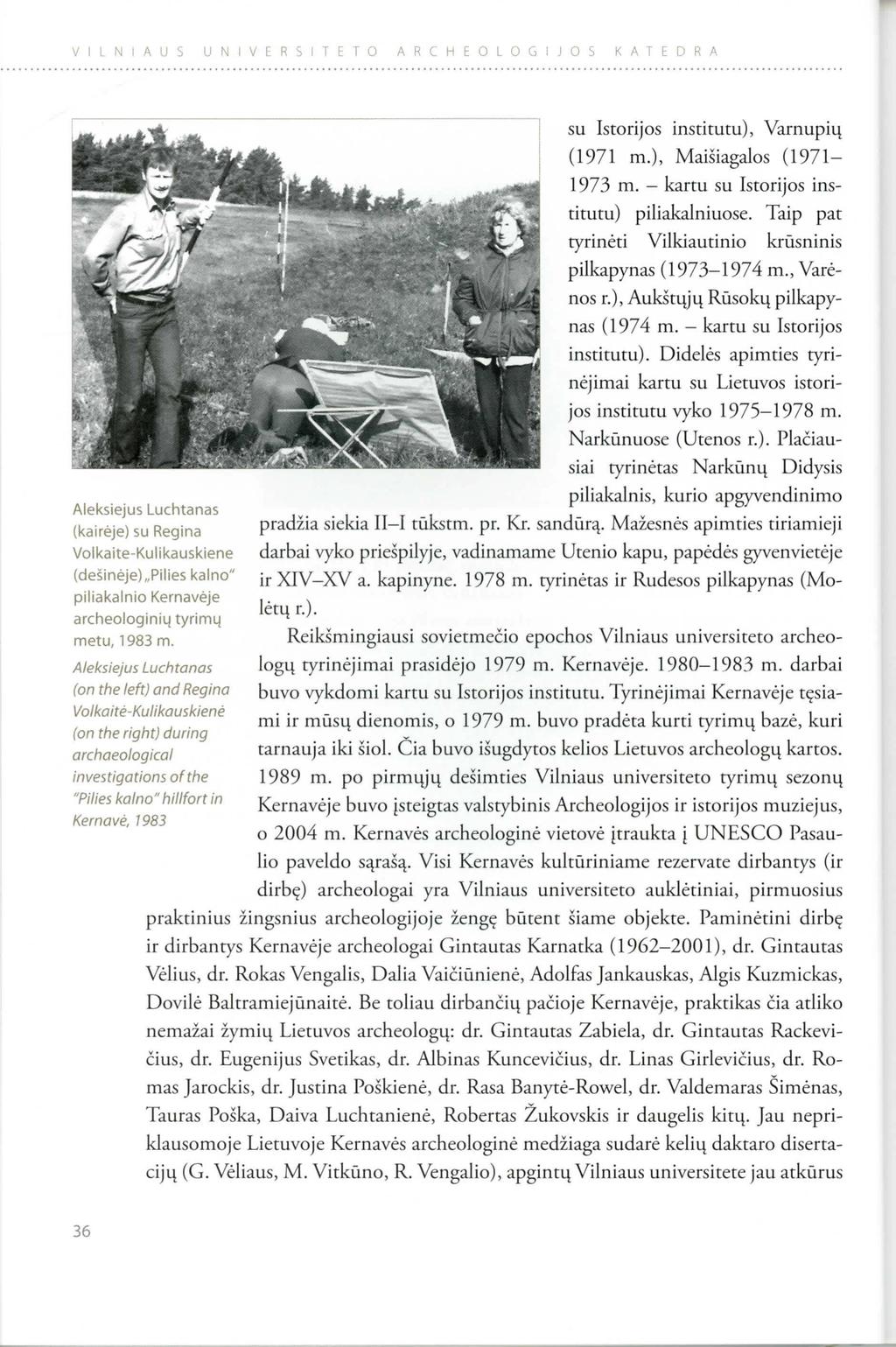 VILNIAUS UNIVERSITETO ARCHEOLOGIJOS KATEDRA Aleksiejus Luchtanas (kaireje) su Regina Volkaite-Kulikauskiene (desineje), Pilies kalno" piliakalnio Kernaveje archeologini4 tyrim4 metu, 1 983 m.