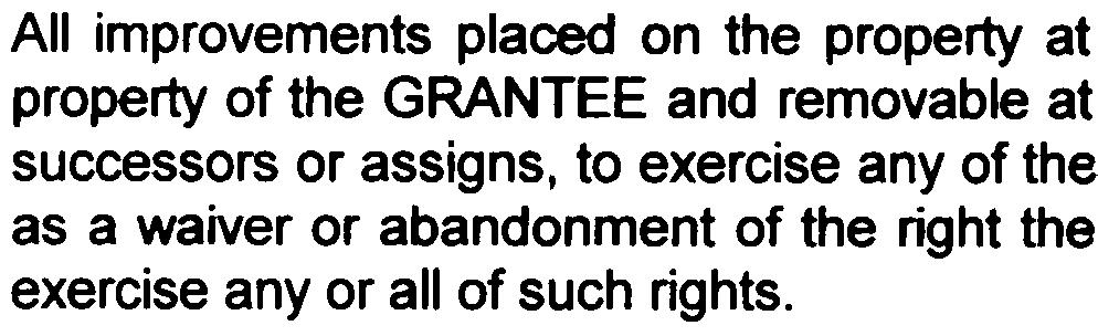 All improvements placed on the property at the GRANTEE's expense shall remain the property of the GRANTEE and removable at its option.
