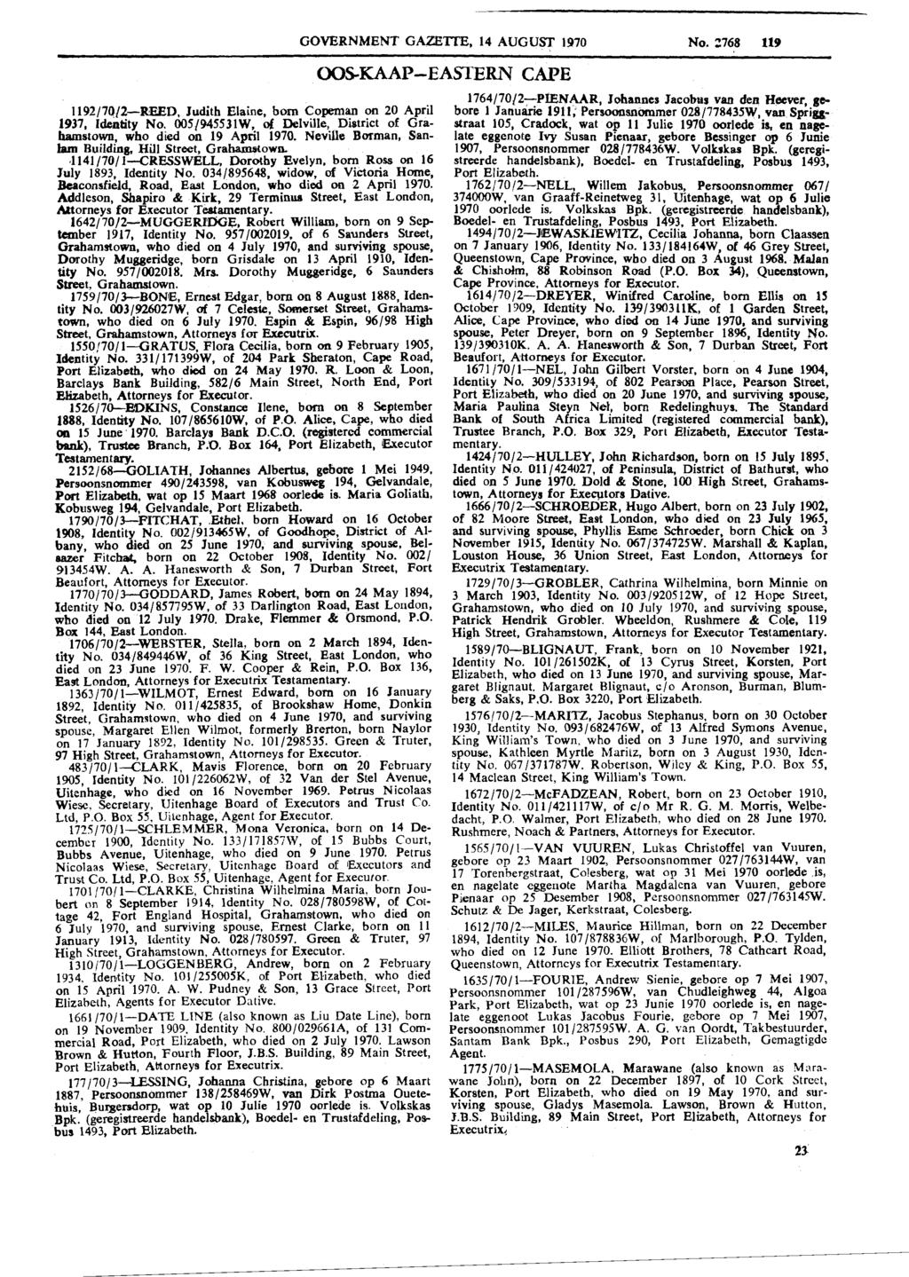 GOVERNMENT GAZETTE, 14 AUGUST 1970 No. 2768 119 OOS-KAAP-EASTERN CAPE 1192/7Q/2-REED, Judith Elaine, born Copeman on 20 April 1937, Identity No. 005/945531W, of Delville, District of Grahamstown, who.