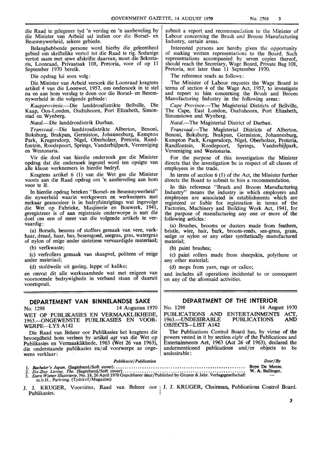 GOVERNMENT GAZETTE, 14 AUGUST 1970 No. 2768 3 die Raad te gelegener tyd 'n verslag en 'n aanbeveling by die Minister van Arbeid sal indien oor die Borsel- en Besemnywerheid, sekere gebiede.