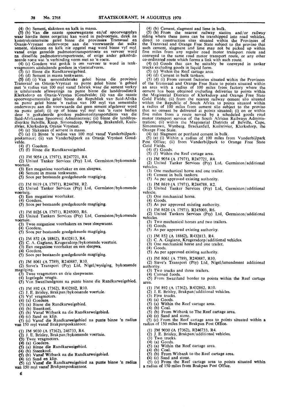 38 No. 2768 STAATSKOERANT, 14 AUGUSTUS 1970 (4) (b) Sement, slaksteen en kalk in massa.