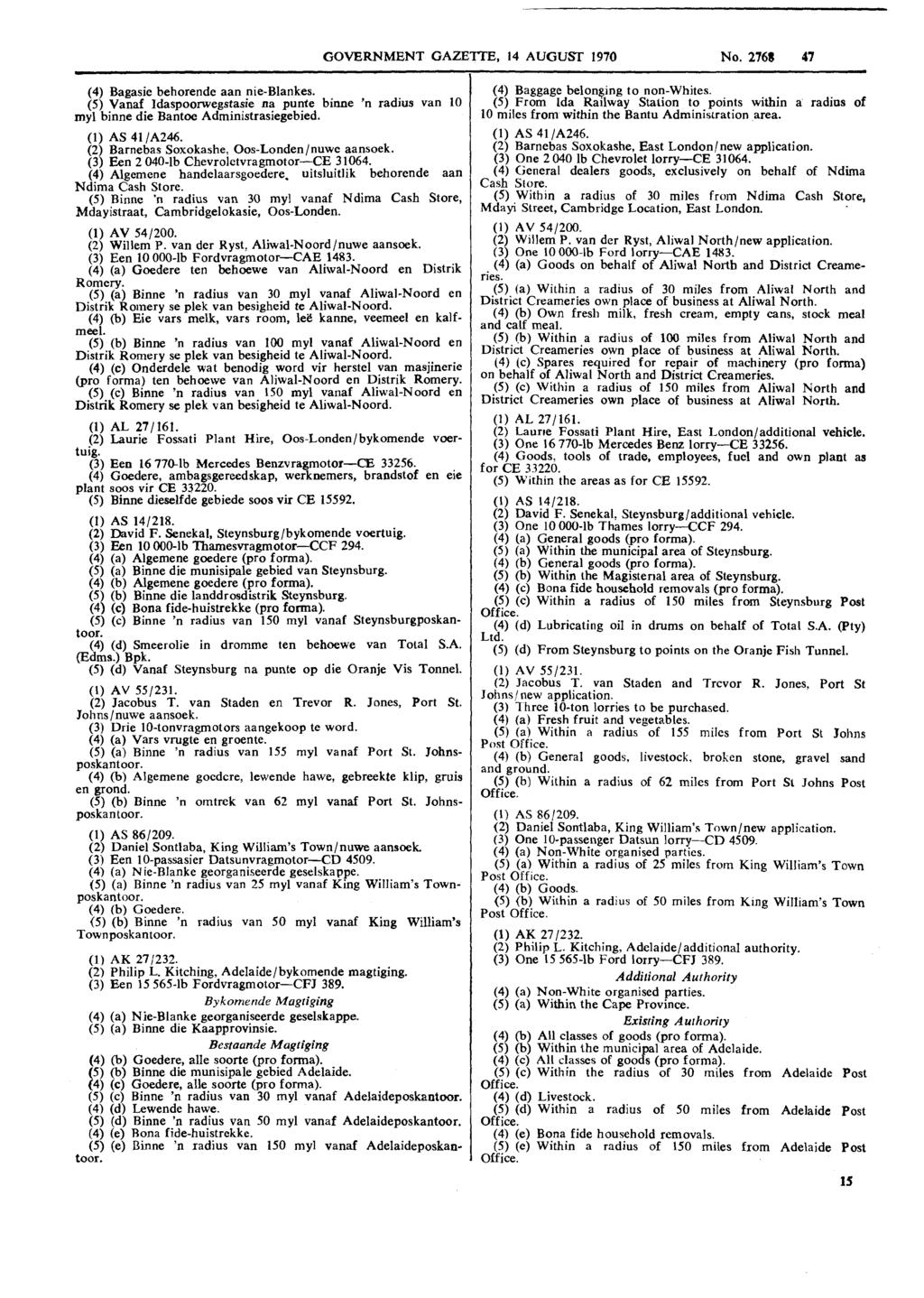 GOVERNMENT GAZETTE, 14 AUGUST 1970 No. 2768 47 (4) Bagasie behorende aan pie-blankes. (5) Vanaf Idaspoorwegstas~e na punte bime 'n radius van 10 my1 binne die Bantoe Administrasiegebied.