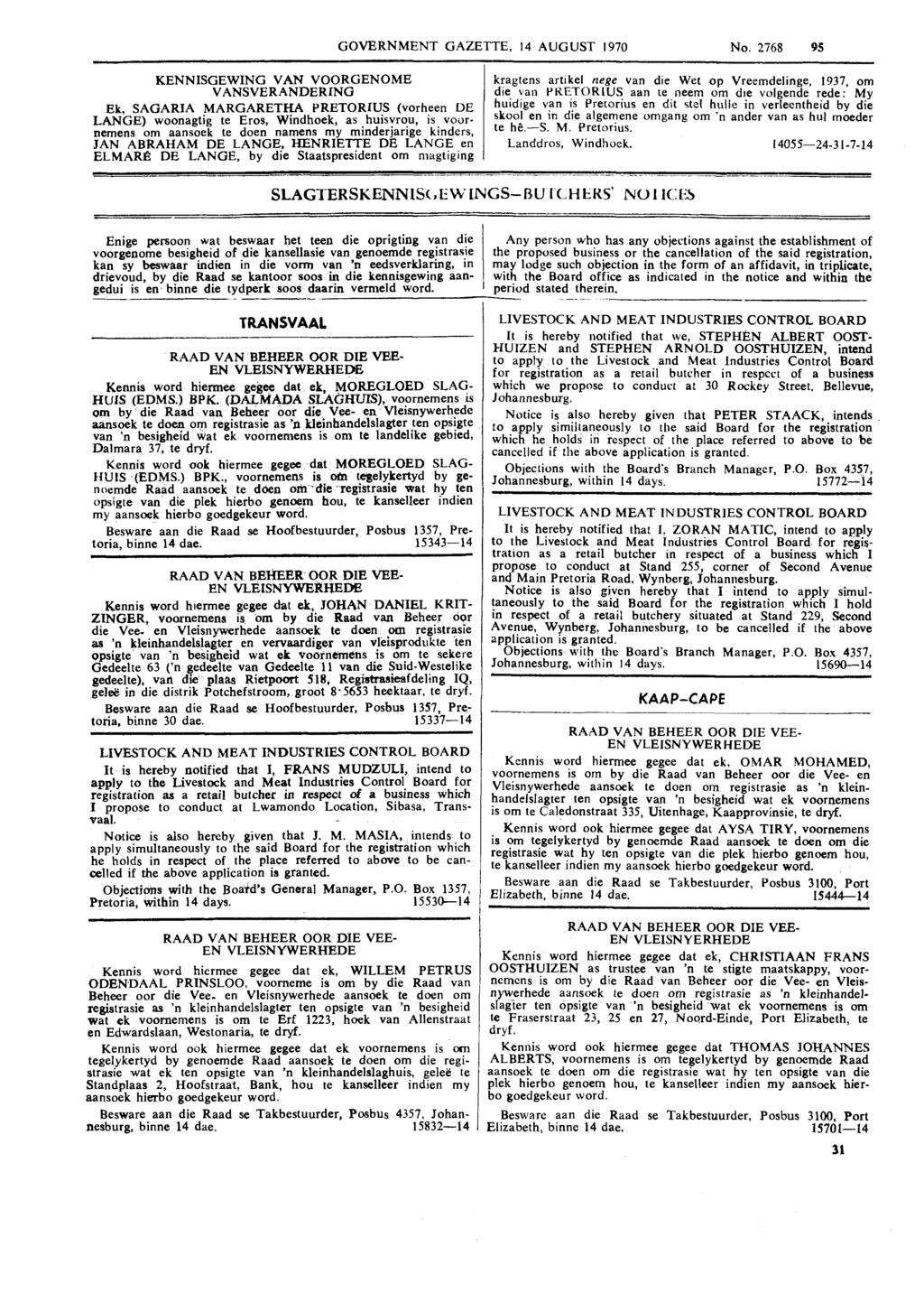 GOVERNMENT GAZETTE, 14 AUGUST 1970 No. 2568 95 KENNISGEWING VAN VOORGENOME VANSVERANDERING Ek, SAGARIA MARGARET?