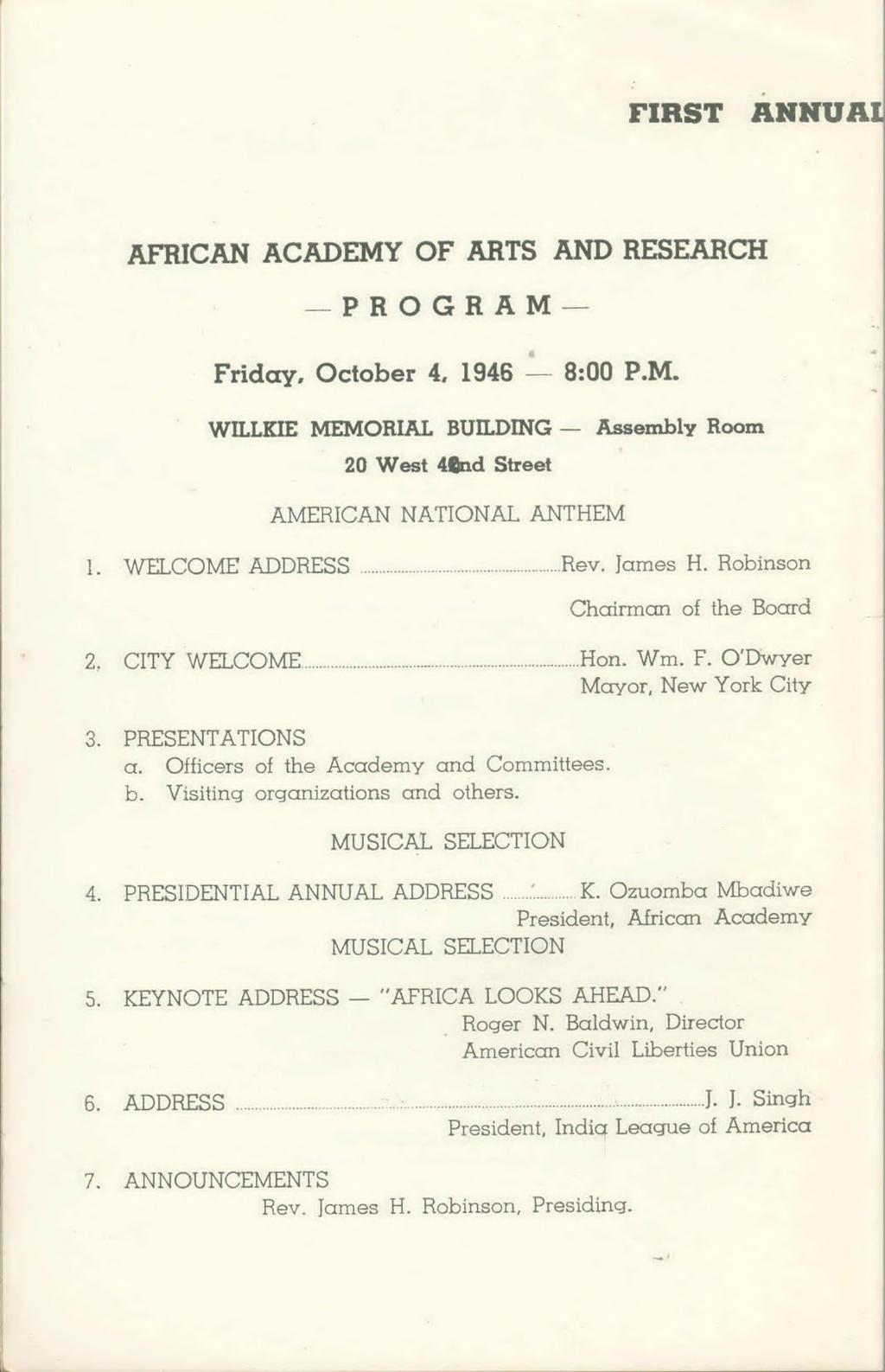 FIRST ANNUAi AFRICAN ACADEMY OF ARTS AND RESEARCH PROGRAM Friday, October 4, 1946 8:00 P.M. WILLKIE MEMORIAL BUILDING Assembly Room 20 West 4 nd Street AMERICAN NATIONAL ANTHEM 1. WELCOME ADDRESS...Rev.