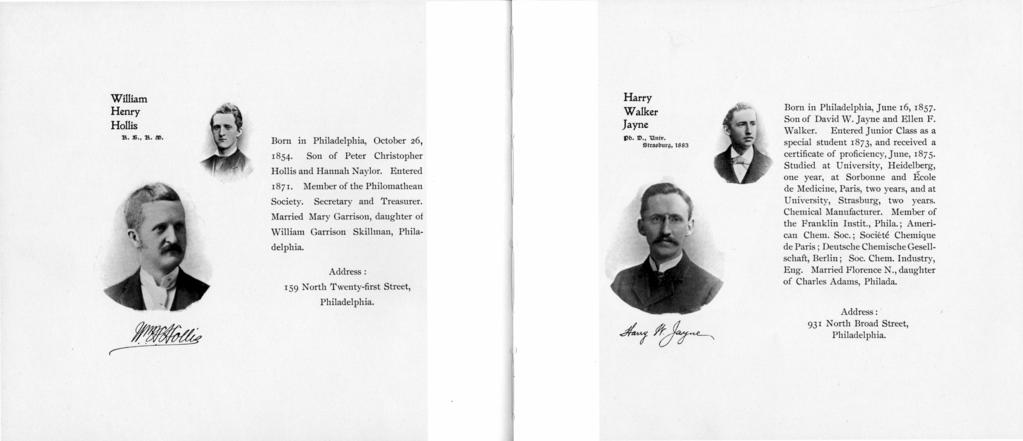 Previous section of this book Harry Walker Jayne William Henry Hollis A.B., A.M. Born in Philadelphia, October 26, 1854. Son of Peter Christopher Hollis and Hannah Naylor. Entered 1871.