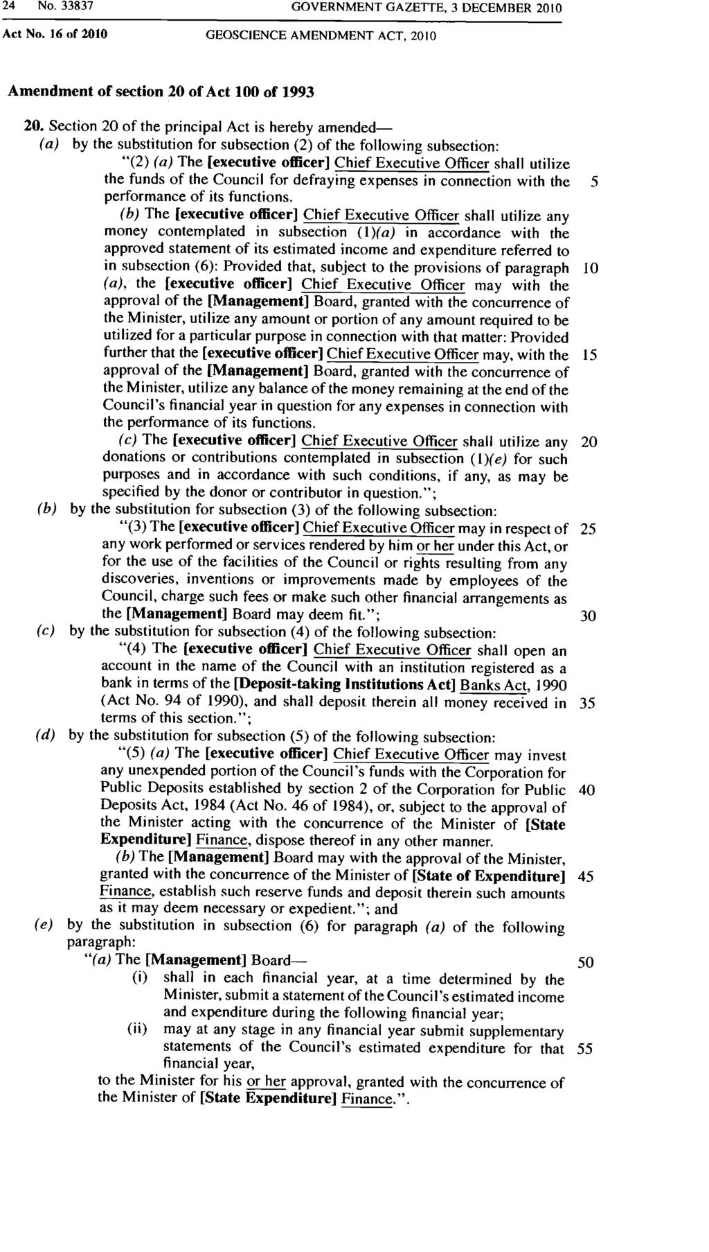 24 No. 33837 GOVERNMENT GAZETTE, 3 DECEMBER 2010 Act No. 16 of 2010 GEOSCIENCE AMENDMENT ACT, 2010 Amendment of section 20 of Act 100 of 1993 20.