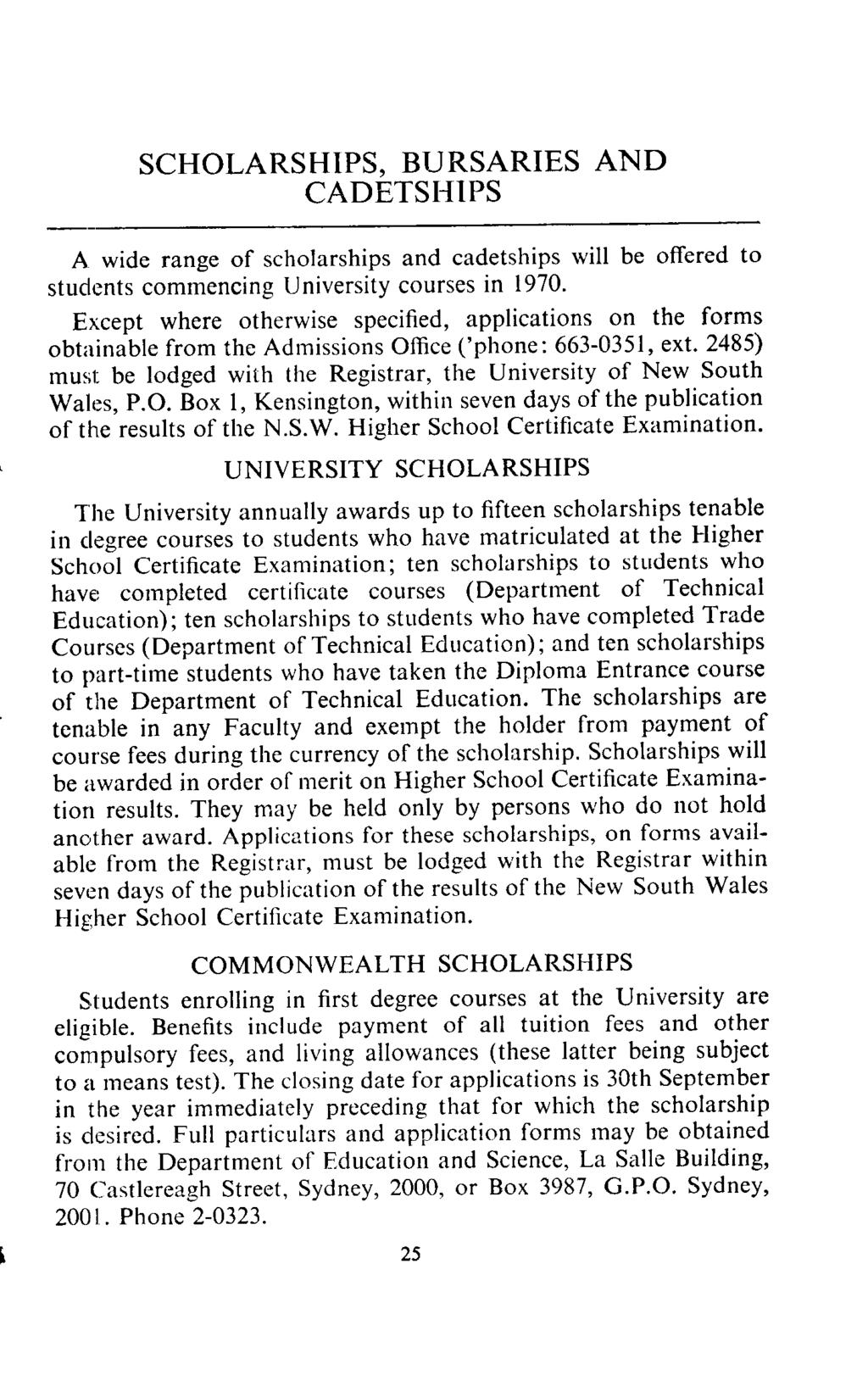 SCHOLARSHIPS, BURSARIES AND CADETSHIPS A wide range of scholarships and cadetships will be offered to students commencing University courses in 1970.