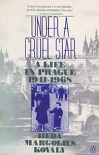 Kovaly, Heda Margolius. Under a cruel star: a life in Prague, 1941-1968.