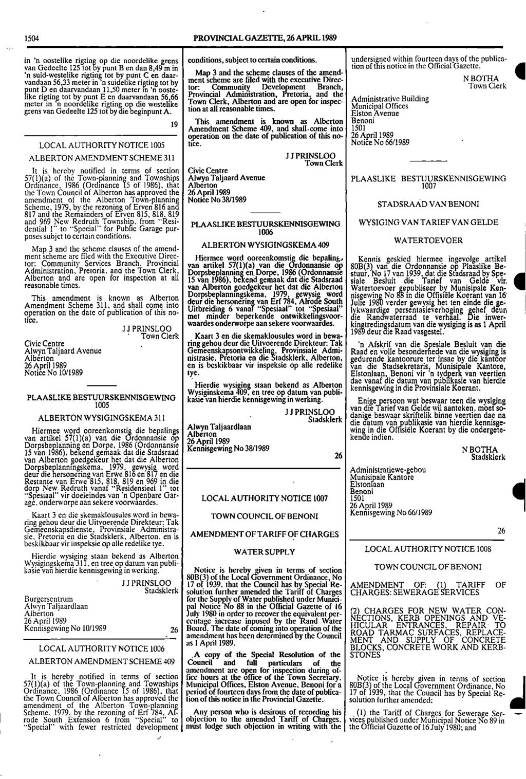 1504 PROVINCIAL GAZETTE, 26 APRIL 1989 Gazettened in 'n oostelike rigting op die noordelike grens conditions, subject to certain conditions within fourteen days of the publica undersigis notice in