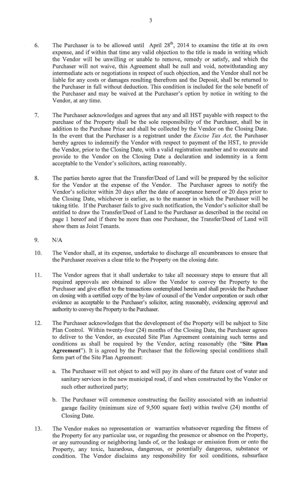 3 6. The Purchaser is to be allowed until April 28'\ 2014 to examine the title at its own expense, and if within that time any valid objection to the title is made in writing which the Vendor will be