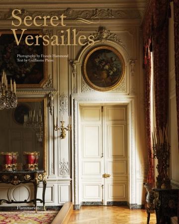 Versailles: A Private Invitation 978-2-08-020076-1 Francis Hammond, Photographer, and Valerie Bajou, and foreword by Beatrix Saule HC: $95.00 US / $108.