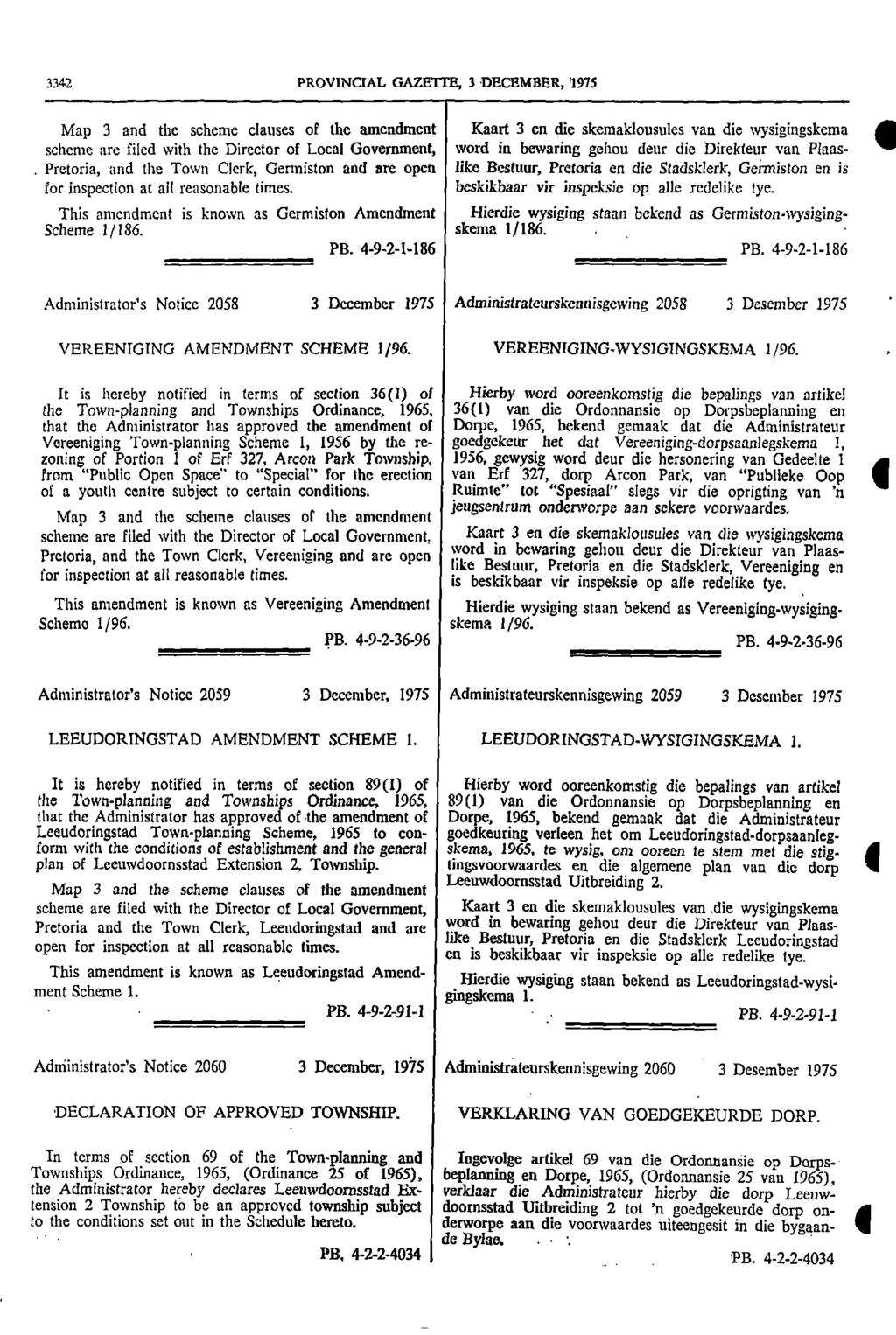 3342 PROVNCAL GAZETTE 3 DECEMBER 975 Map 3 and the scheme clauses of the amendment Kaart 3 en die skemaklousules van die wysigingskema scheme are filed with the Director of Local Government word in