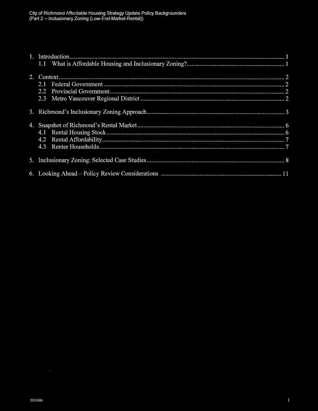 Table of Contents 1. Introduction... 1 1.1 What is Affordable Housing and Inclusionary Zoning?...... 1 2. Context............ 2 2.1 Federal Government... 2 2.2 Provincial Government... 2 2.3 Metro Vancouver Regional District.
