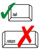 Important: When filling out forms on the computer, use only the tab key to move your cursor - do not use the return key.