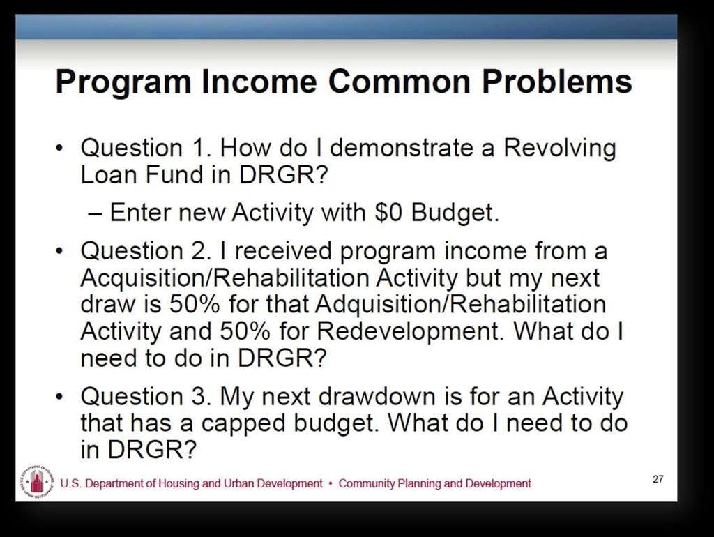 Q.1. To demonstrate a revolving loan fund (RLF) in DRGR, the grantee will enter a new activity in the DRGR Action Plan, but the program funds will have a budget of zero dollars.