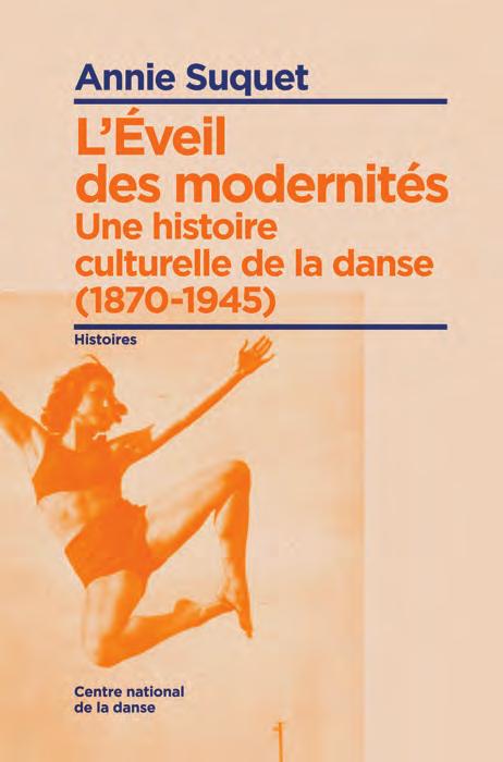 new publication saison 2012 / 2013 - press release L Éveil des modernités Une histoire culturelle de la danse (1870-1945) CENTRE NATIONAL DE LA DANSE / IMPRINT : «HISTOIRES» PRESS CONTACT Centre