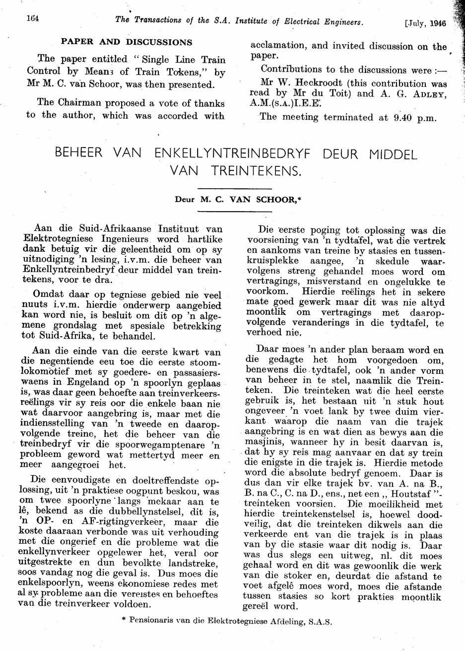 164 [July, 1946 PAPER AND DISCUSSIONS The paper entitled " Single Line Train Control by Mean3 of Train Tokens," by Mr M. C. van Schoor, was then presented.
