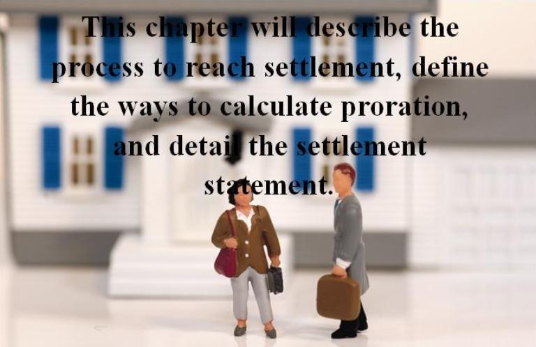 Principles of Real Estate Chapter 15-Real Estate Settlements This chapter will describe the process to reach settlement,