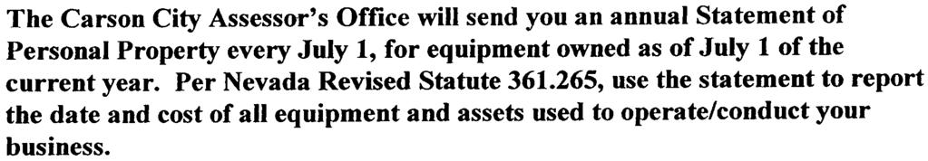 The Carson City Assessor's Office will send you an annual Statement of Personal Property every July 1, for equipment owned as of July 1 of the current year. Per Nevada Revised Statute 361.