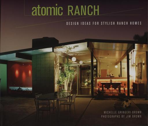 34 Atomic Ranch: Design Ideas for Stylish Ranch Houses, by Michelle Gringeri-Brown, with photography by Jim Brown (Gibbs Smith, Publisher, 2006), features renovation and decorating ideas along with