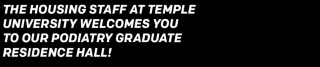 All residents and their guests are expected to know and abide by all Temple University and Graduate Housing rules and regulations.