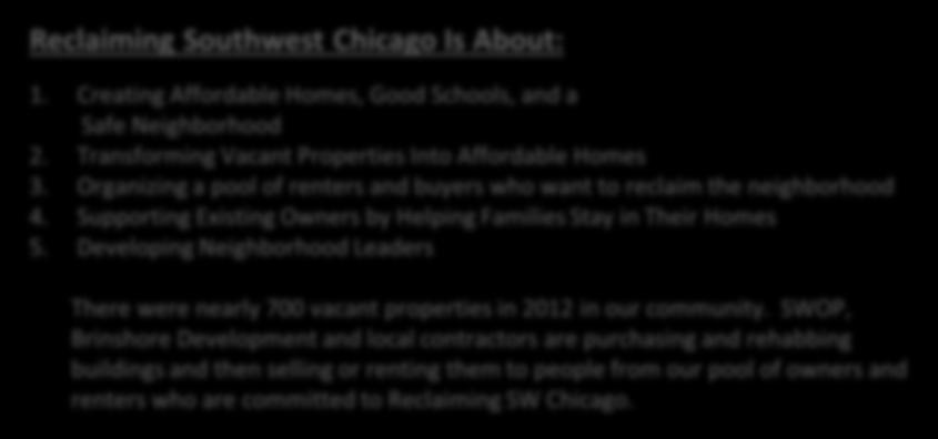 Phase I Area 53 Homes and Apartments (by Brinshore/SWOP) 55 Homes and Apartments by Local Contractors (Private Development) Reclaiming Southwest Chicago Is About: 1.