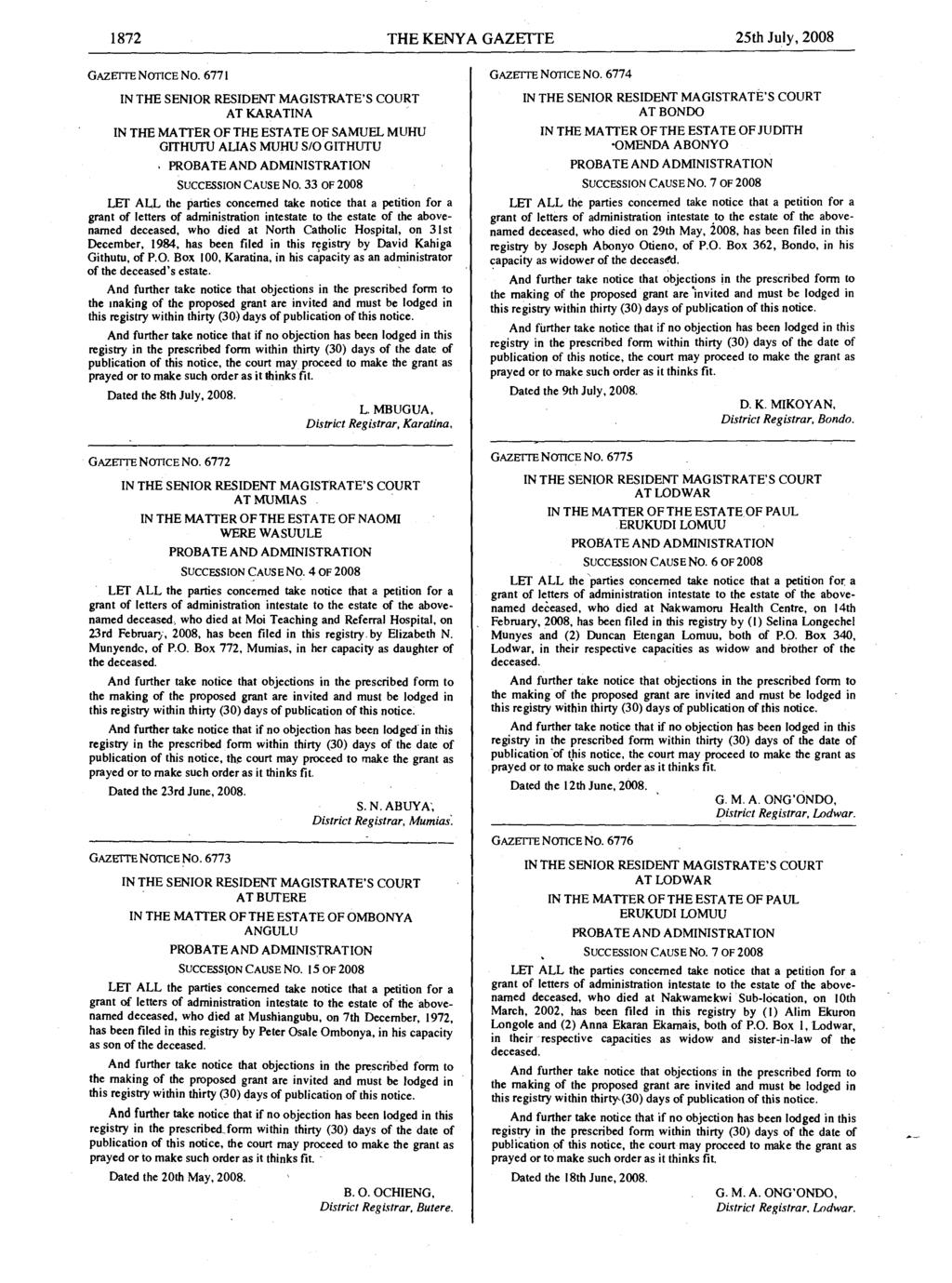 1872 THE KENYA GAZETTE 25th July, 2008 GAZE r. NOTICE No. 6771 AT KARATINA IN THE MATTER OF THE ESTATE OF SAMUEL MUHU GITHUTU ALIAS MUHU S/0 GITHUTU SUCCESSION CAUSE NO.