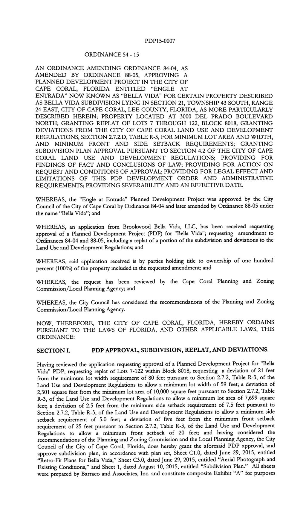 PDP15-0007 ORDINANCE 54-15 AN ORDINANCE AMENDING ORDINANCE 84-04, AS AMENDED BY ORDINANCE 88-05, APPROVING A PLANNED DEVELOPMENT PROJECT IN THE CITY OF CAPE CORAL, FLORIDA ENTITLED "ENGLE AT ENTRADA"