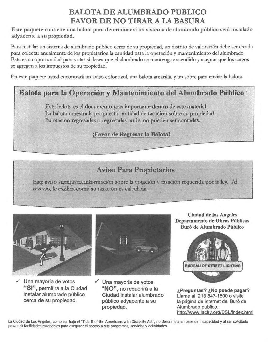 BALOTA DE ALUMBRADO PUBLICO FAVOR DE NO TIRAR A LA BASURA Este paquete contiene una balota para determinar si un sistema de alumbrado publico sera instalado adyacente a su propiedad.