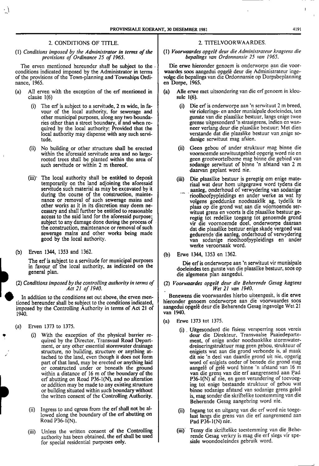 I PROVINSIALE KOERANT, 30 DESEMBER 1981 4191 2 CONDITIONS OF TITLE 2 TITELVOORWAA RDES (1) Conditions imposed by the Administrator in terms of the (1) Voorwaardes opgem deur die Administrateur