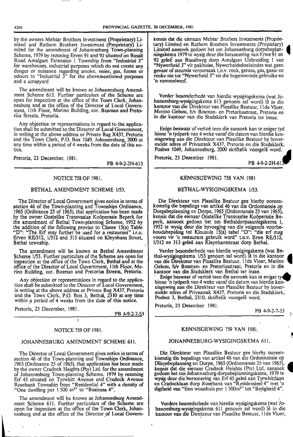 4204 PROVINCIAL GAZETTE, 30 DECEMBER, 1981 by the owners Mehtar Brothers Investment (Proprietary) Li kennis dat die eienaars Mehtar Brothers Investments (Proprie mited and Rathem Brothers Investment