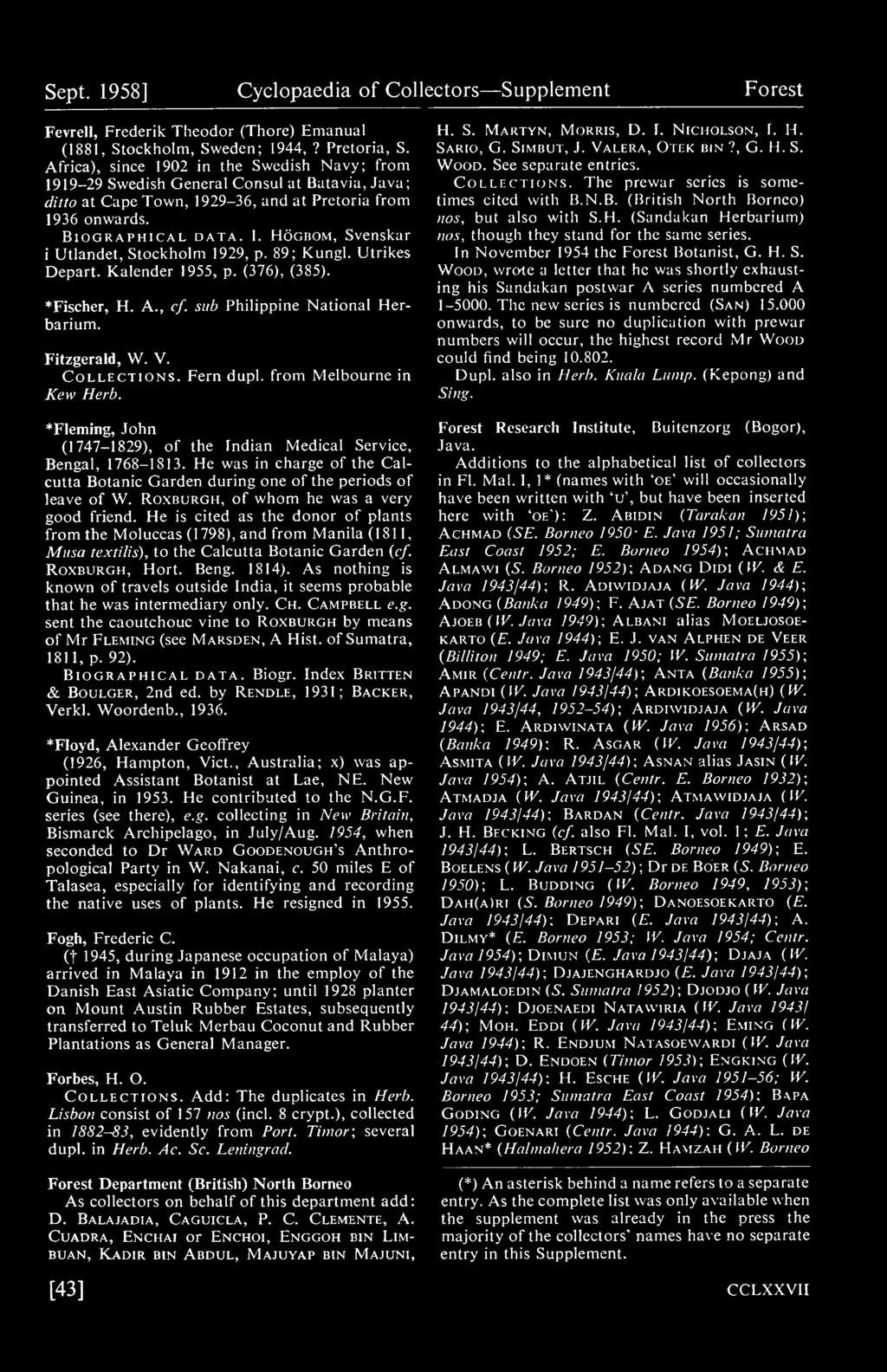 Hogbom, Svenskar i Utlandet, Stockholm 1929, p. 89; Kungl. Utrikes Depart. Kalender 1955, p. (376), (385). Fischer, H. A., cf. sub Philippine National Herbarium. Fitzgerald, W. V. Collections.