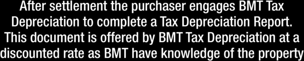 Presenting a potential investor with a BMT Tax Depreciation estimate assists the buyer, results in a value added service and often helps with early sales.