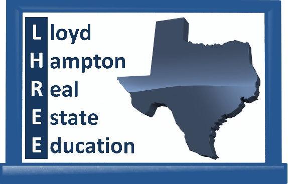 Lloyd Hampton Real Estate Education Website: www.lhree.com Email: Lloyd@LHREE.com Classes are offered each month at the four Houston Association of Realtors locations.