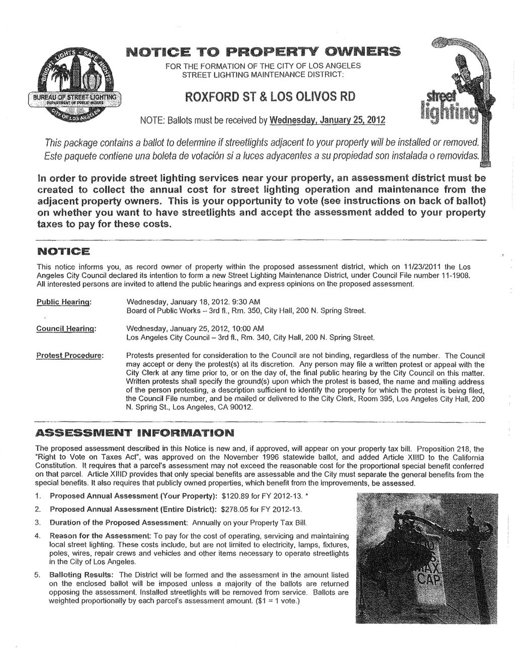 NOTICE TO PROPERTY OWNERS FOR THE FORMATION OF THE CITY OF LOS ANGELES STREET LIGHTING MAINTENANCE DISTRICT: ROXFORD ST & LOS OLIVOS RD NOTE: Ballots must be received by Wednesday, January 25, 2012