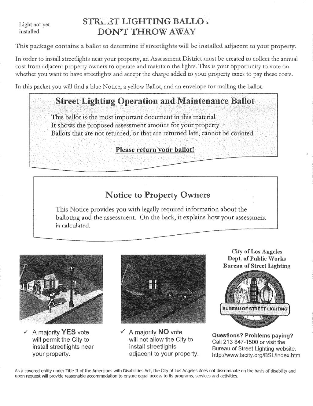 Light not yet installed. STRL2T LIGHTING BALLO A_ DON'T THROW AWAY This package contains a ballot to determine if streetlights win be installed adjacent to your property.