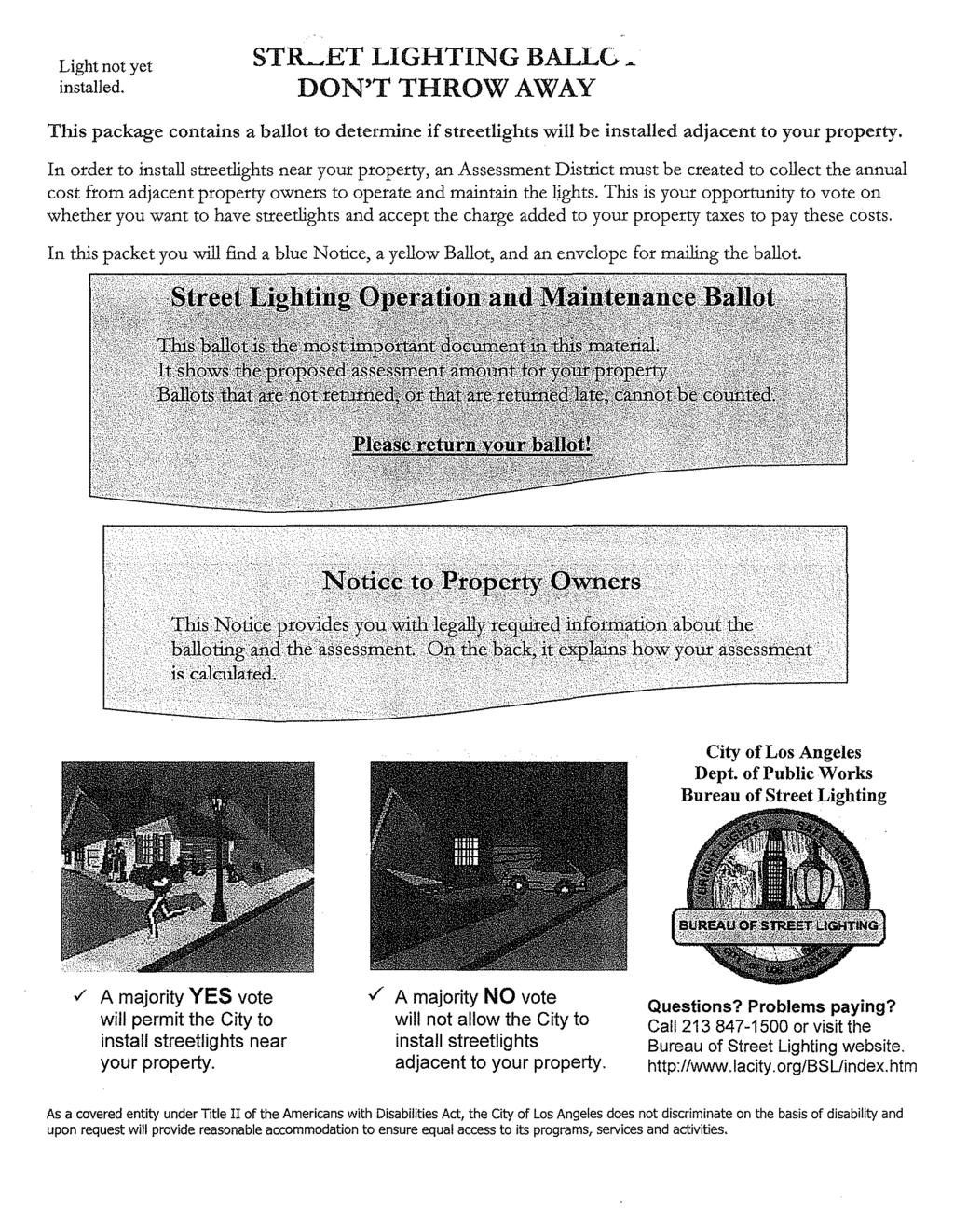 Light not yet installed. STLET LIGHTING BALLG~ DON'T THROWAWAY This package contains a ballot to determine if streetlights will be installed adjacent to your property.