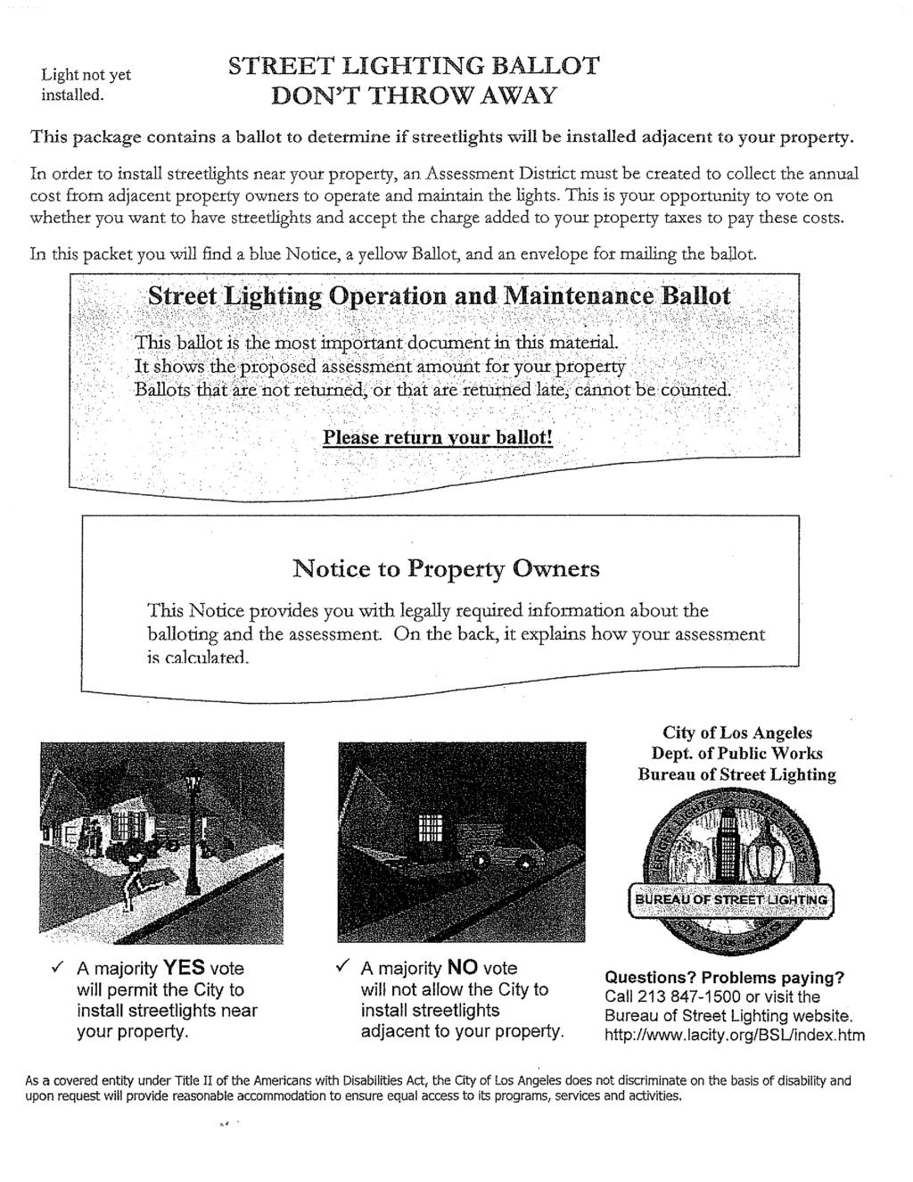 ' Light not yet installed. STREET LIGHTING BALLOT DON'T THROW AWAY This package contains a ballot to determine if streetlights will be installed adjacent to your property.