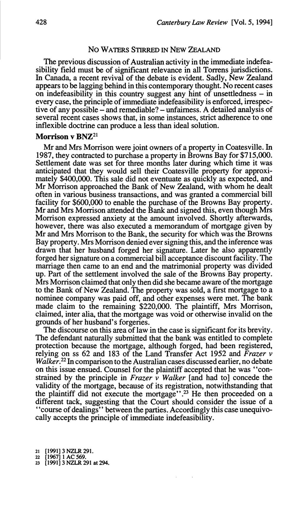 428 Canterbury Law Review [Vol. 5, 19941 The previous discussion of Australian activity in the immediate indefeasibility field must be of significant relevance in all Torrens jurisdictions.
