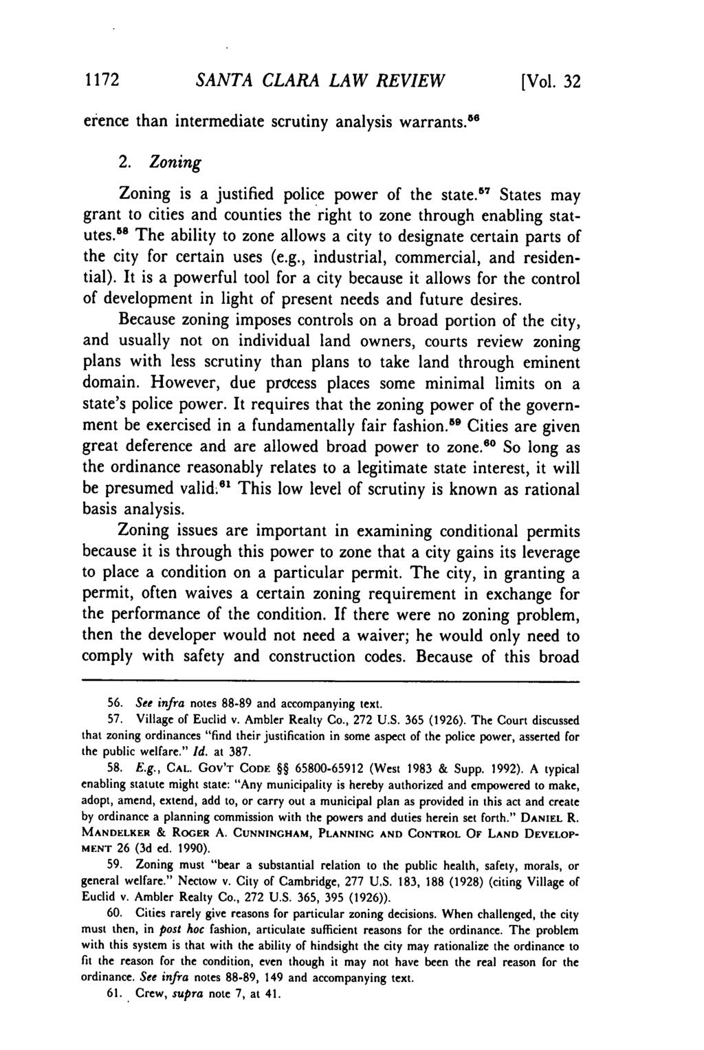 1172 SANTA CLARA LAW REVIEW [Vol. 32 erence than intermediate scrutiny analysis warrants. 56 2. Zoning Zoning is a justified police power of the state.