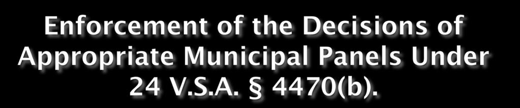 (b) A municipality shall enforce all decisions of its appropriate municipal panels, and further, the superior court s civil or environmental division shall enforce such decisions upon