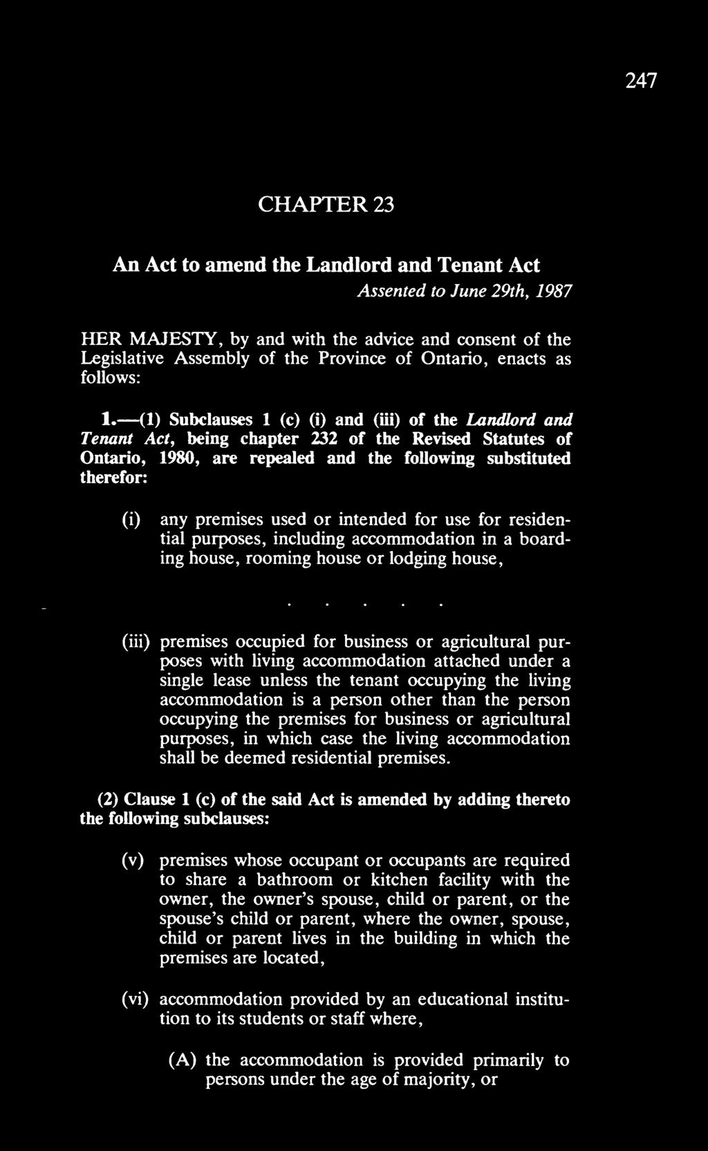(1) Subclauses 1 (c) (i) and (iii) of the Landlord and Tenant Act, being chapter 232 of the Revised Statutes of Ontario, 1980, are repealed and the following substituted therefor: (i) any premises
