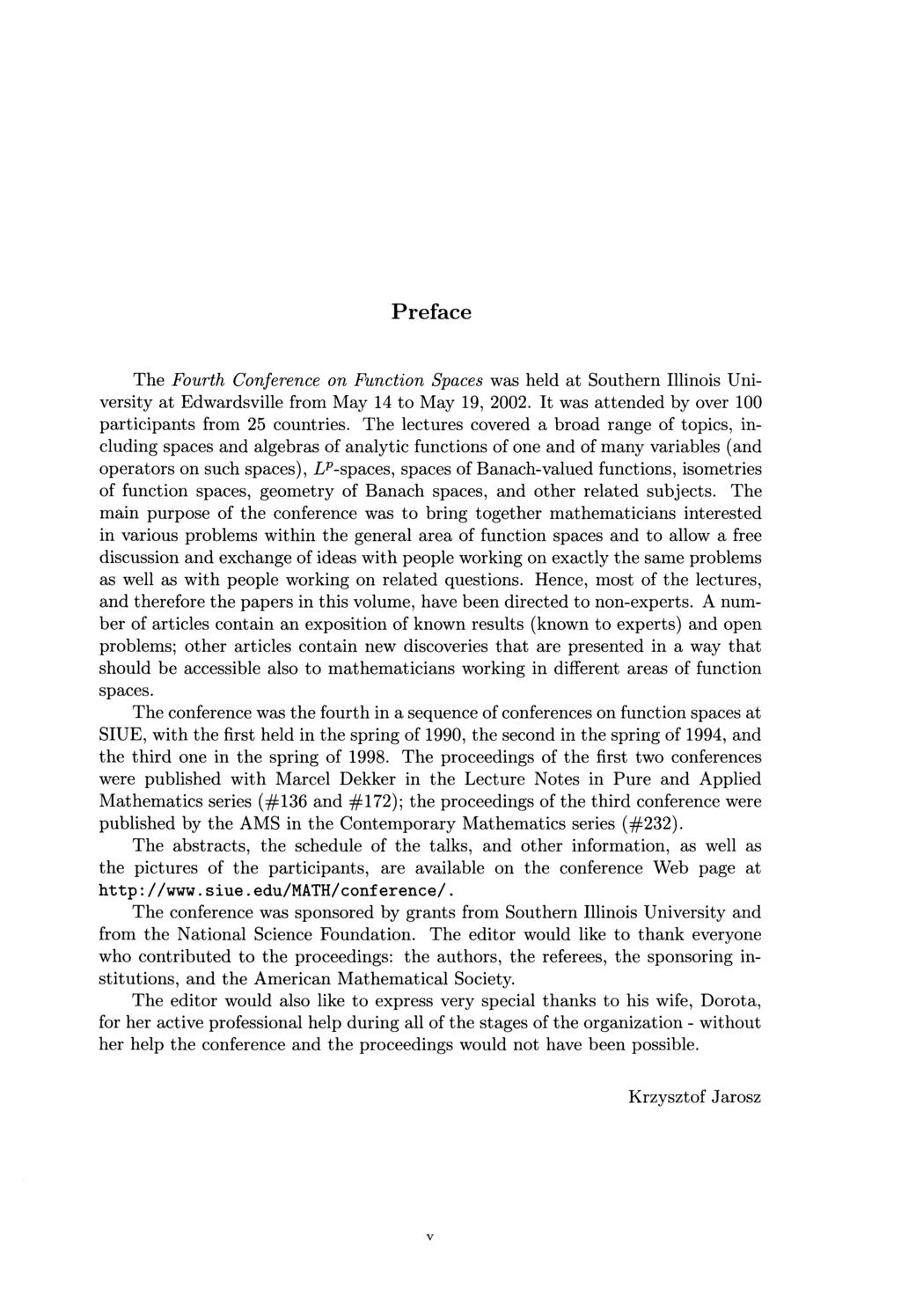 Preface The Fourth Conference on Function Spaces was held at Southern Illinois University at Edwardsville from May 14 to May 19, 2002. It was attended by over 100 participants from 25 countries.