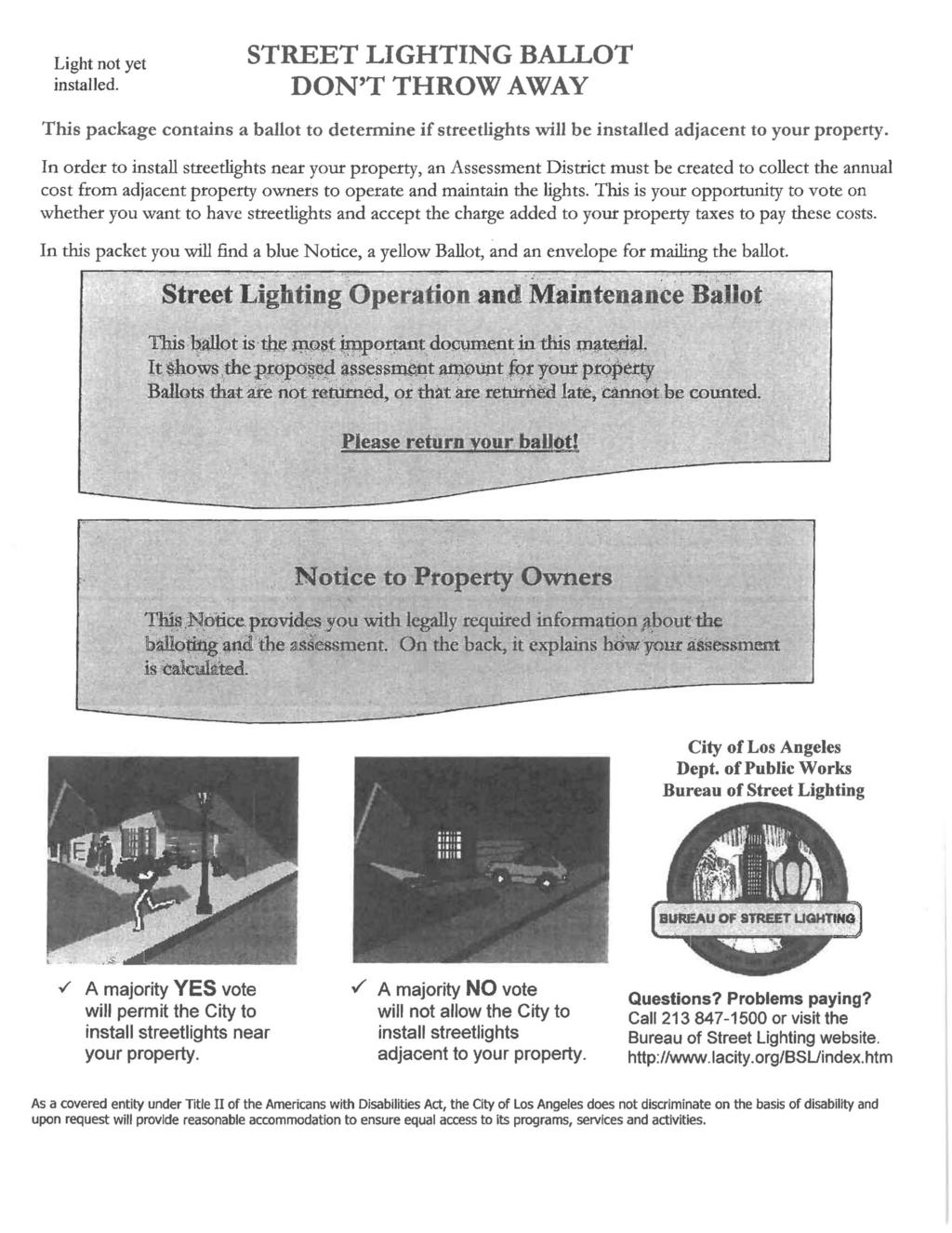 , Light not yet installed. STREET LIGHTING BALLOT DON T THROW AWAY This package contains a ballot to determine if streetlights will be installed adjacent to your property.