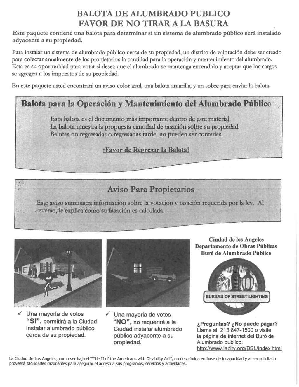 BALOTA DE ALUMBRADO PUBLICO FAVOR DE NO TIRAR A LA BASURA Este paquete contiene una balota para determinat si un sistema de alumbrado publico sera instalado adyacente a su propiedad.