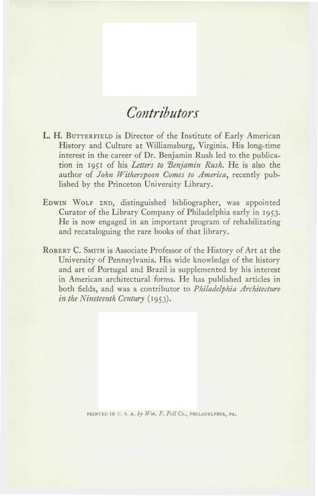 Contributors L. H. BUTTERFIELD is Director of the Institute of Early American History and Culture at Wilhamsburg, Virginia. His long-time interest in the career of Dr.