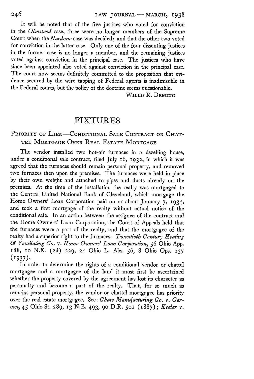 246 LAW JOURNAL- MARCH, 1938 It will be noted that of the five justices who voted for conviction in the Olmstead case, three were no longer members of the Supreme Court when the Nardone case was
